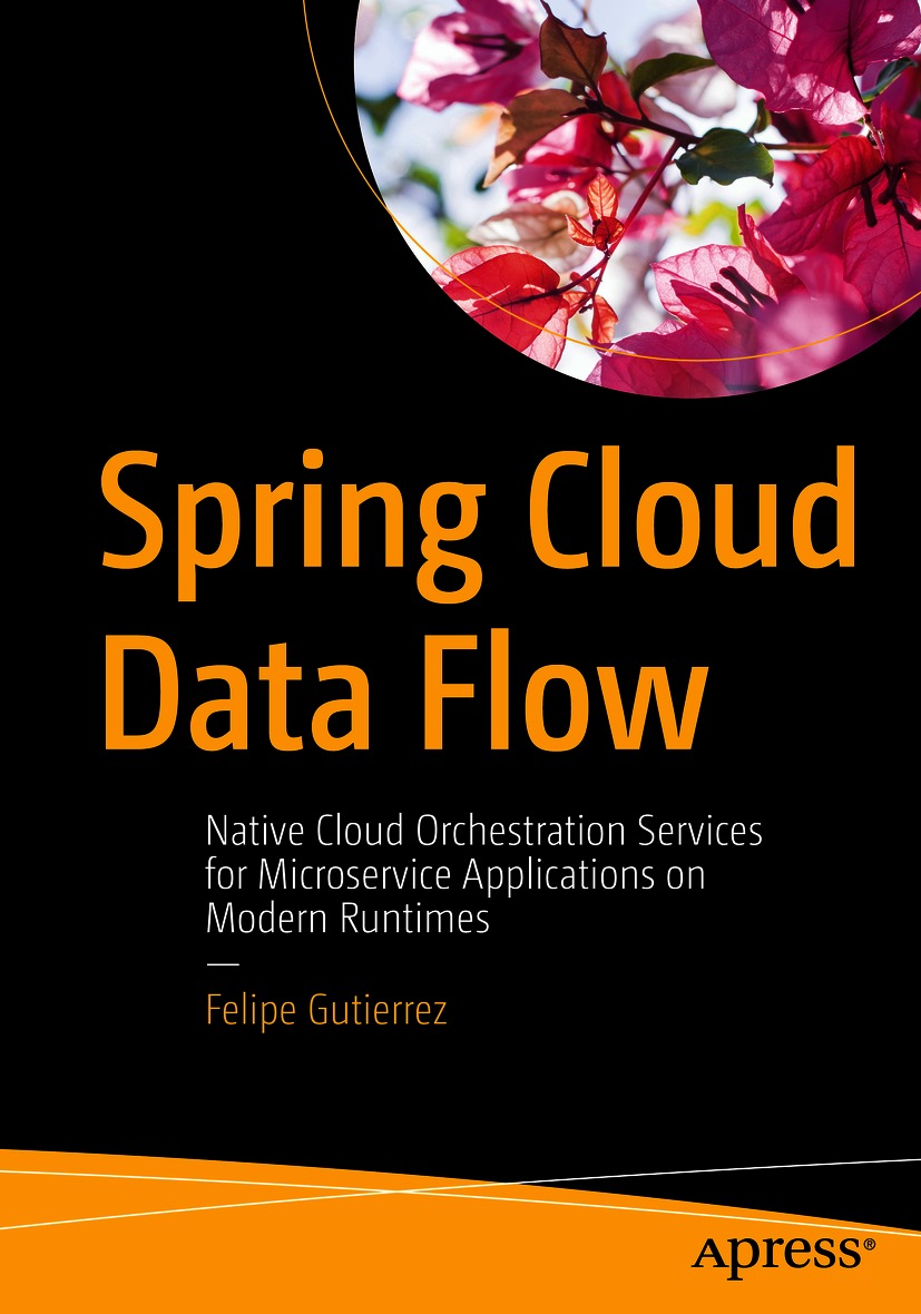 Book cover of Spring Cloud Data Flow Felipe Gutierrez Spring Cloud Data - photo 1