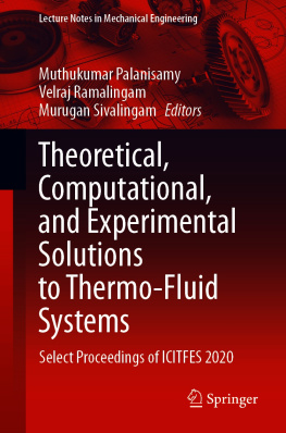 Muthukumar Palanisamy (editor) - Theoretical, Computational, and Experimental Solutions to Thermo-Fluid Systems: Select Proceedings of ICITFES 2020 (Lecture Notes in Mechanical Engineering)