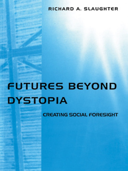 Richard A. Slaughter - Futures Beyond Dystopia: Creating Social Foresight