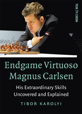 Tibor Karolyi - Endgame Virtuoso Magnus Carlsen: His Extraordinary Skills Uncovered and Explained