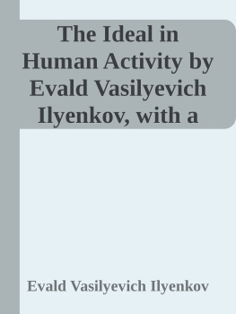 Evald Vasilyevich Ilyenkov - The Ideal in Human Activity by Evald Vasilyevich Ilyenkov, with a preface by Mike Cole