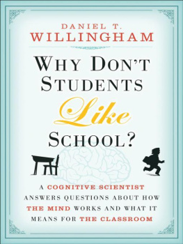 Daniel T. Willingham Why Dont Students Like School: A Cognitive Scientist Answers Questions About How the Mind Works and What It Means for the Classroom