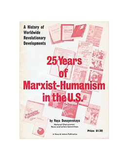 Raya Dunayevskaya 25 Years of Marxist-Humanism in the U.S.