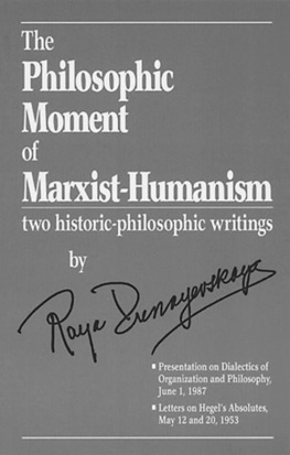 Raya Dunayevskaya - The Philosophic Moment of Marxist-Humanism: two historic-philosophic writings by Raya Dunayevskaya