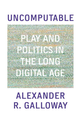 Alexander R. Galloway - Uncomputable: Play and Politics In the Long Digital Age