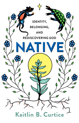 Kaitlin B. Curtice Native: Identity, Belonging, and Rediscovering God