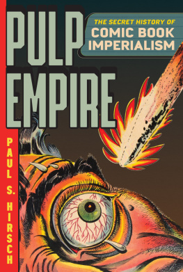 Paul S. Hirsch - Pulp Empire: The Secret History of Comic Book Imperialism