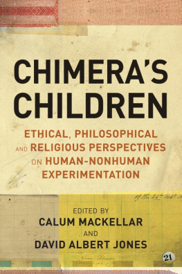 Calum MacKellar - Chimeras children : ethical, philosophical and religious perspectives on human-nonhuman experimentation