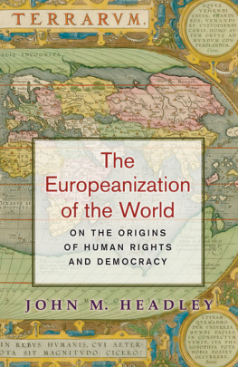 John M. Headley The Europeanization of the World: On the Origins of Human Rights and Democracy