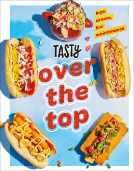 Tasty Tasty Over the Top: High Drama, Low Maintenance: A Cookbook