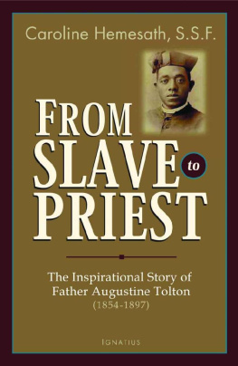 Caroline Hemesath - From Slave to Priest: The Inspirational Story of Fr. Augustine Tolton