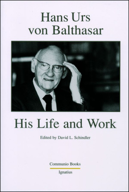 David L. Schindler (editor) - Hans Urs Von Balthasar: His Life and Work
