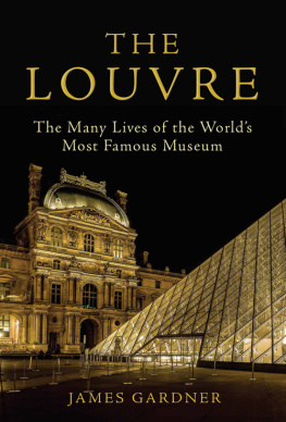 James Gardner - The Louvre: The Many Lives of the World’s Most Famous Museum