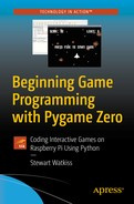 Stewart Watkiss - Beginning Game Programming with Pygame Zero: Coding Interactive Games on Raspberry Pi Using Python