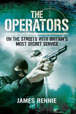 James Rennie - The Operators: On the Street with Britains Most Secret Service