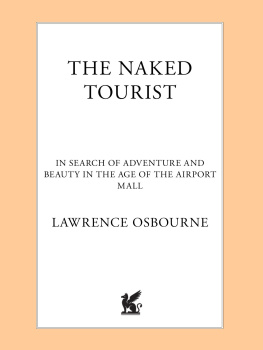 Lawrence Osborne - The Naked Tourist: In Search of Adventure and Beauty in the Age of the Airport Mall
