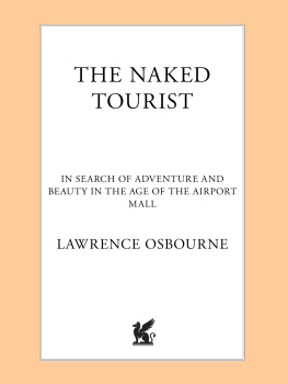 Lawrence Osborne The Naked Tourist: In Search of Adventure and Beauty in the Age of the Airport Mall