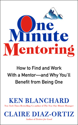 Kenneth H. Blanchard - One minute mentoring : how to find and work with a mentor--and why youll benefit from being one
