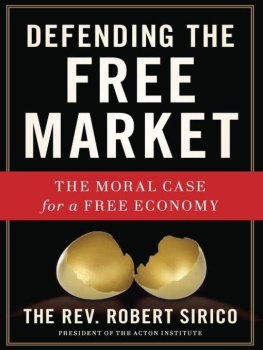 Robert Sirico Defending the Free Market: The Moral Case for a Free Economy