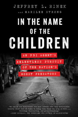 Jeffrey L. Rinek - In the name of the children : an FBI agent’s relentless pursuit of the nation’s worst predators