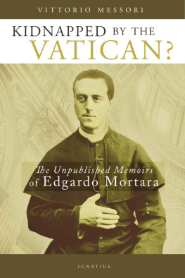 Vittorio Messori Kidnapped by the Vatican?: The Unpublished Memoirs of Edgardo Mortara