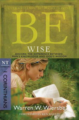 Warren W. Wiersbe Be Wise (1 Corinthians): Discern the Difference Between Mans Knowledge and Gods Wisdom