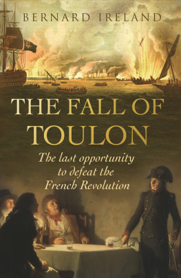 Bernard Ireland - The Fall of Toulon: The Royal Navy and the Royalist Last Stand Against the French Revolution