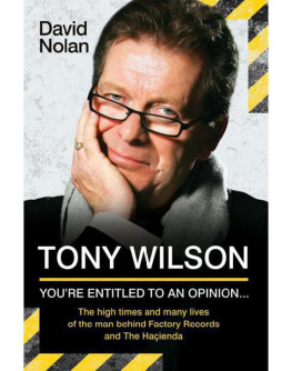 David Nolan - Tony Wilson - Youre Entitled to an Opinion But. . .: The High times and many lives of the man behind Factory Records and The Hacienda