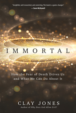 Clay Jones - Immortal: How the Fear of Death Drives Us and What We Can Do About It