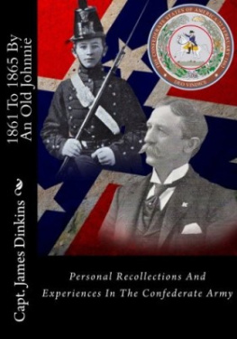 James Dinkins 1861 To 1865 By An Old Johnnie: Personal Recollections And Experiences In The Confederate Army