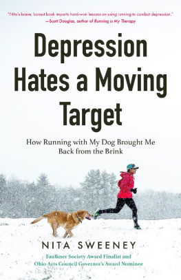 Nita Sweeney Depression Hates a Moving Target: How Running with My Dog Brought Me Back from the Brink