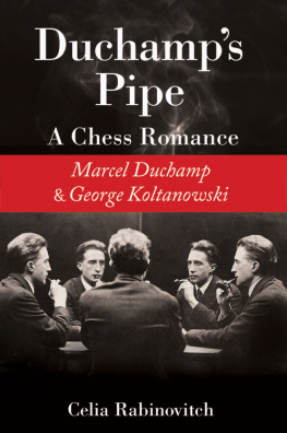 Celia Rabinovitch - Duchamps Pipe: A Chess Romance Between Marcel Duchamp and George Koltanowski
