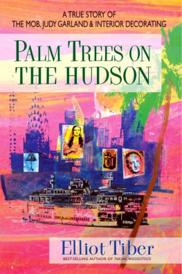 Elliot Tiber - Palm Trees on the Hudson: A True Story of the Mob, Judy Garland & Interior Decorating