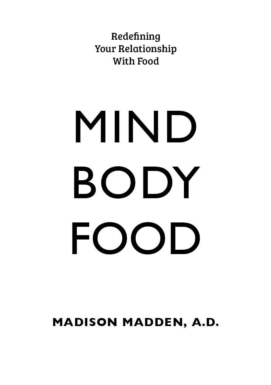 Copyright 2021 by Madison Madden AD Mind Body Food All rights reserved No - photo 1