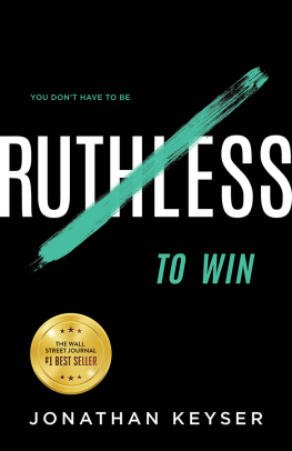 Jonathan Keyser - You Don’t Have to Be Ruthless to Win: The Art of Badass Selfless Service