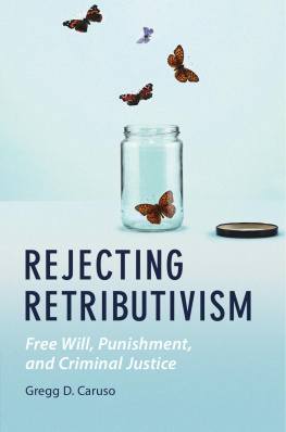 Gregg D. Caruso - Rejecting Retributivism: Free Will, Punishment, and Criminal Justice