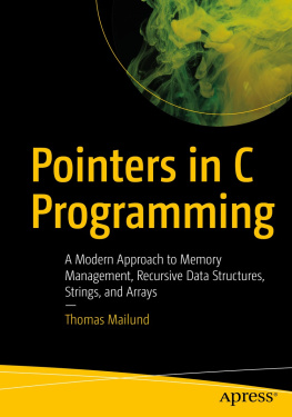 Thomas Mailund Pointers in C Programming: A Modern Approach to Memory Management, Recursive Data Structures, Strings, and Arrays