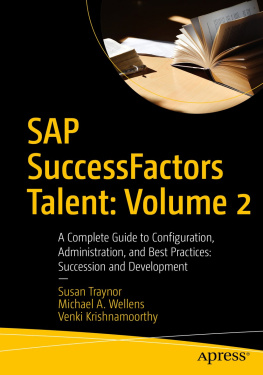 Susan Traynor - SAP SuccessFactors Talent: Volume 2: A Complete Guide to Configuration, Administration, and Best Practices: Succession and Development