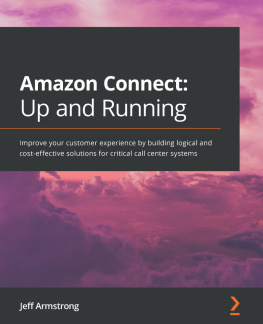 Jeff Armstrong Amazon Connect: Up and Running: Improve your customer experience by building logical and cost-effective solutions for critical call center systems