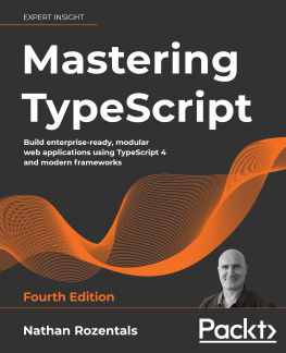 Nathan Rozentals - Mastering TypeScript: Build enterprise-ready, modular web applications using TypeScript 4 and modern frameworks, 4th Edition