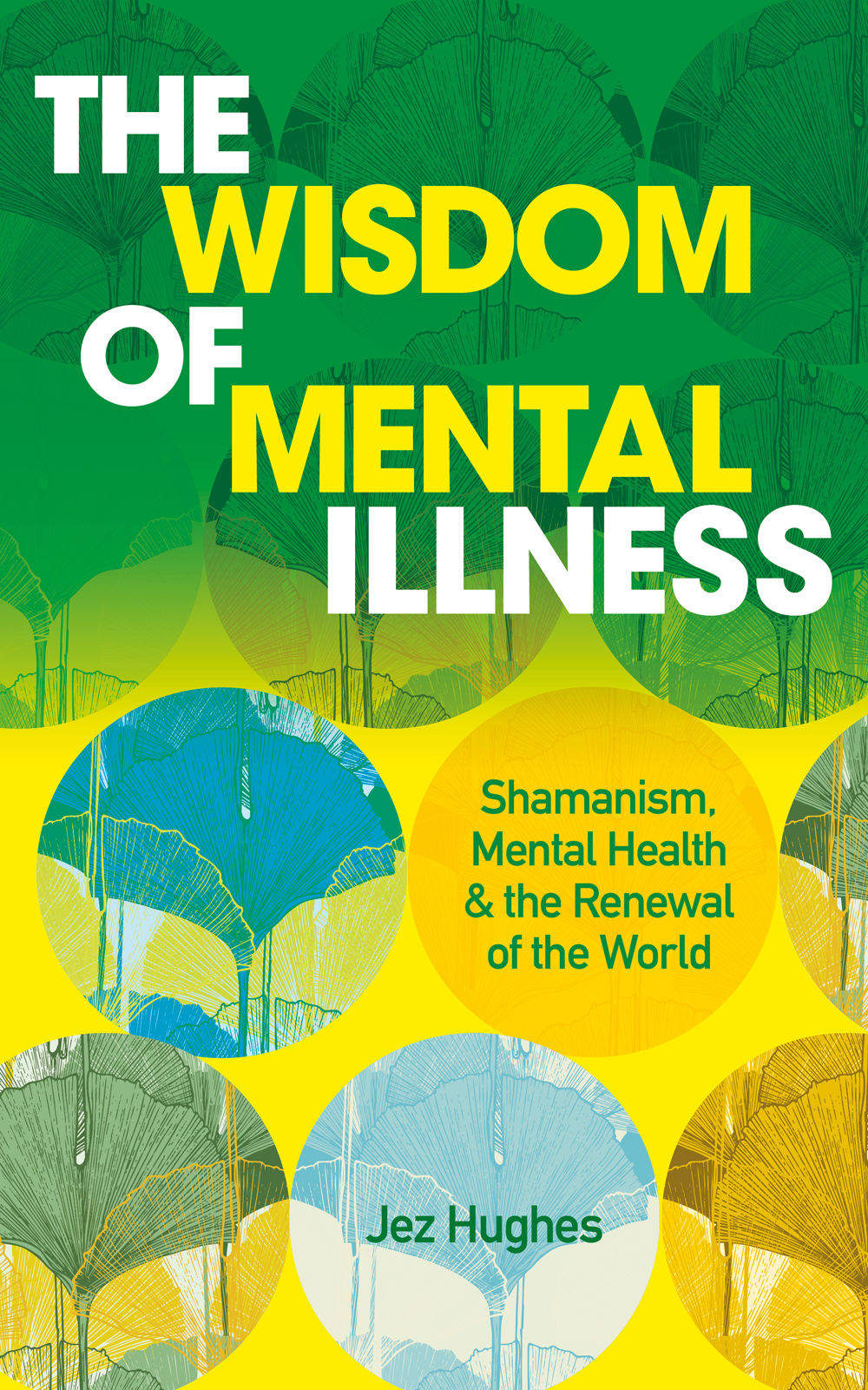 PRAISE FOR THE WISDOM OF MENTAL ILLNESS Jez Hughes brilliant and comprehensive - photo 1