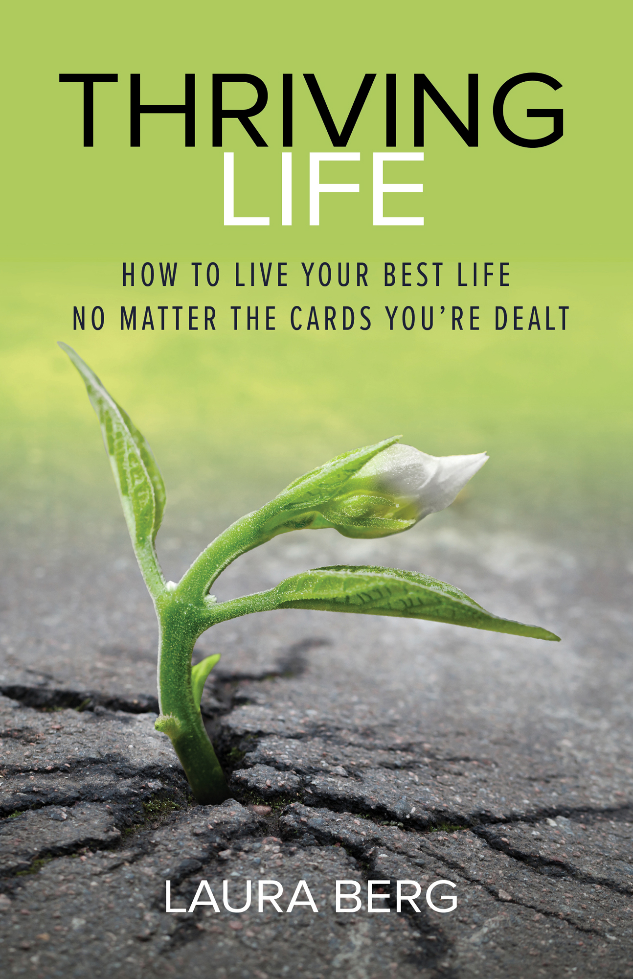 Thriving Life How to Live Your Best Life No Matter the Cards Youre Dealt Laura - photo 1