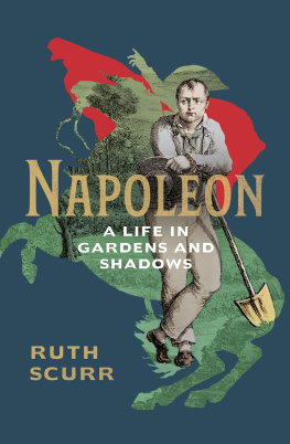 Ruth Scurr - Napoleon: A Life Told in Gardens and Shadows
