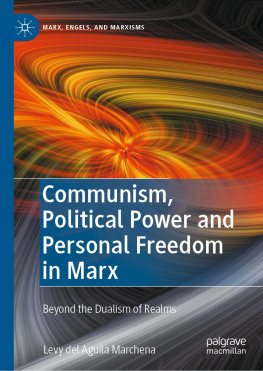 Levy del Aguila Marchena Communism, Political Power and Personal Freedom in Marx: Beyond the Dualism of Realms