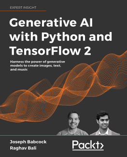 Joseph Babcock - Generative AI with Python and TensorFlow 2: Create images, text, and music with VAEs, GANs, LSTMs, Transformer models