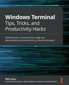 Will Fuqua Windows Terminal Tips, Tricks, and Productivity Hacks: Optimize your command-line usage and development processes with pro-level techniques