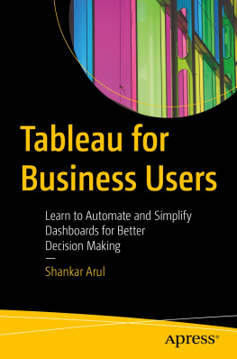 Shankar Arul Tableau for Business Users: Learn to Automate and Simplify Dashboards for Better Decision Making