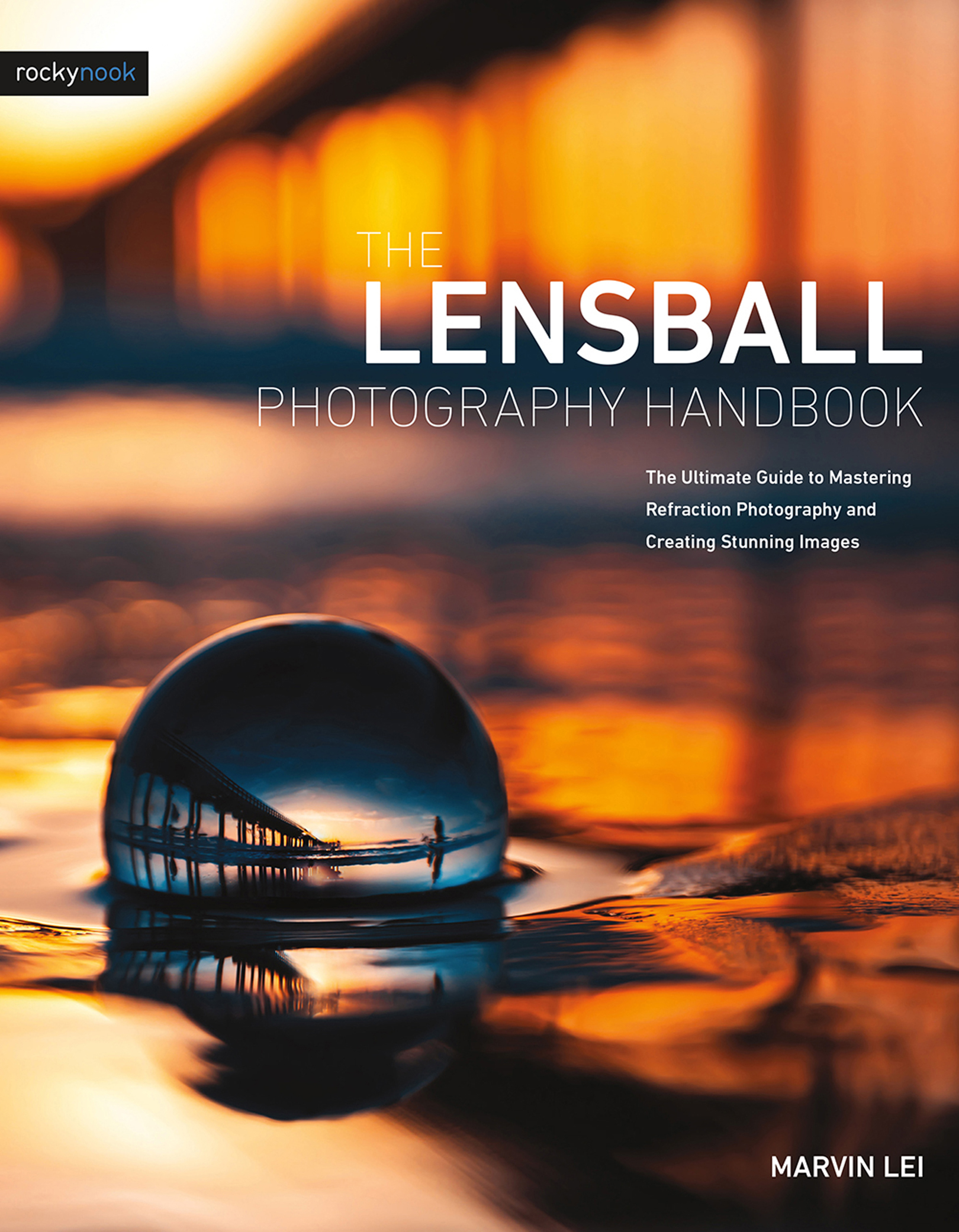 The Lensball Photography Handbook The Ultimate Guide to Mastering Refraction - photo 1