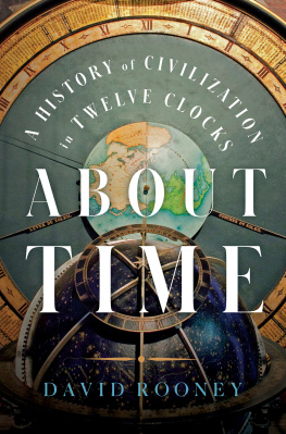 David Rooney - About Time - A History of Civilization in Twelve Clocks