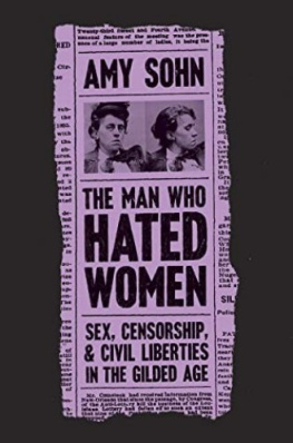 Amy Sohn The Man Who Hated Women - Sex Censorship and Civil Liberties in the Gilded Age